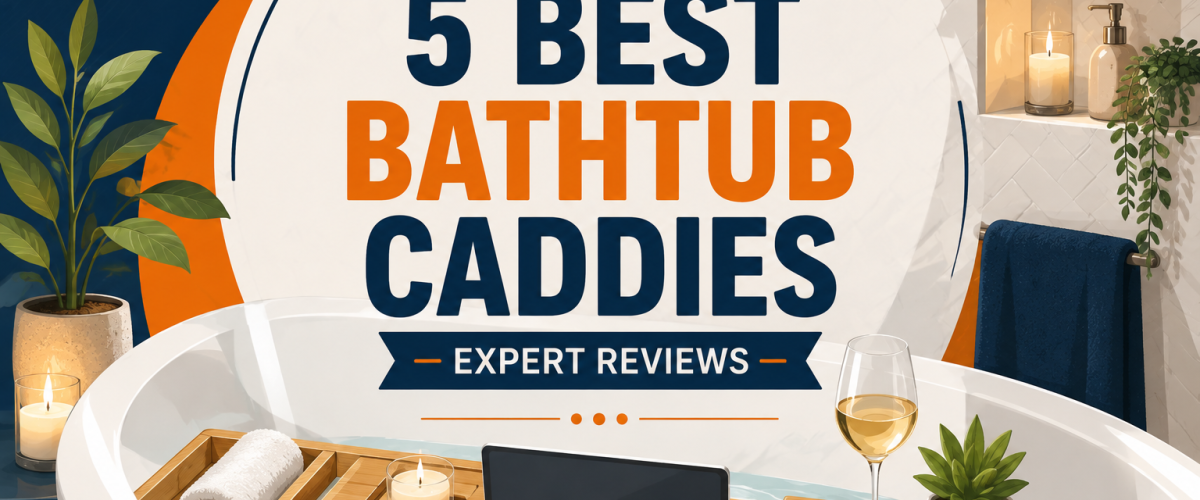 5 Best Bathtub Caddies (2026) — Expert Reviews