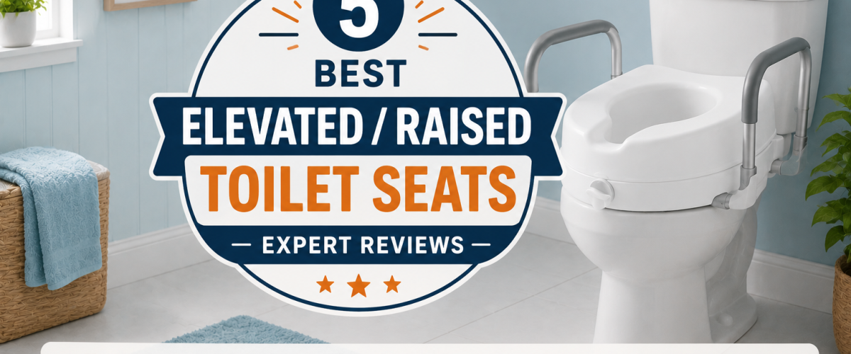 5 Best Elevated / Raised Toilet Seats (2026) — Expert Reviews