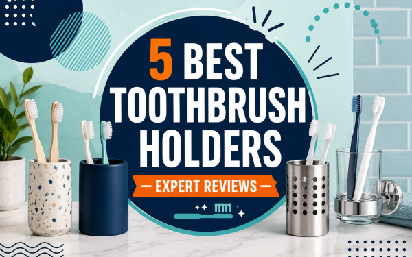 5 Best Toothbrush Holders (2026) — Expert Reviews