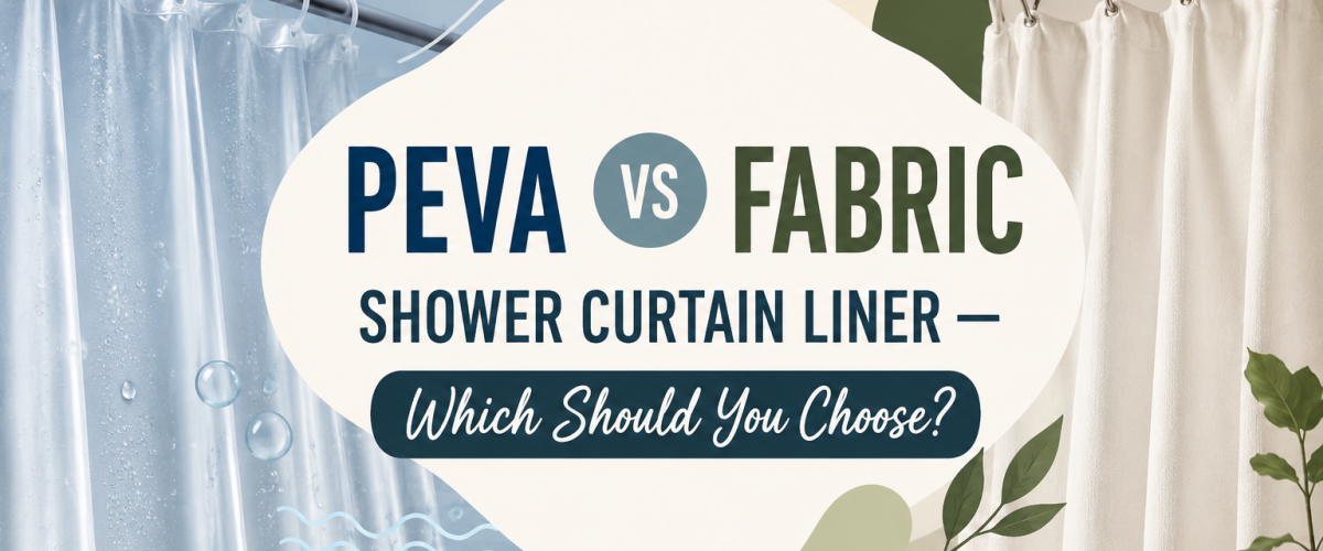 PEVA vs Fabric Shower Curtain Liner (2026) — Which Should You Choose?