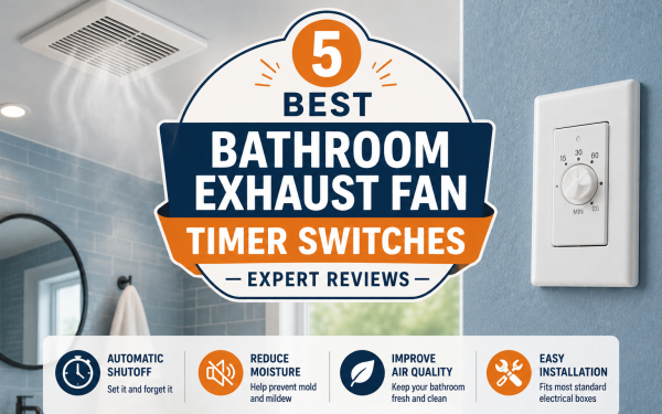 5 Best Bathroom Exhaust Fan Timer Switches (2026) — Expert Reviews